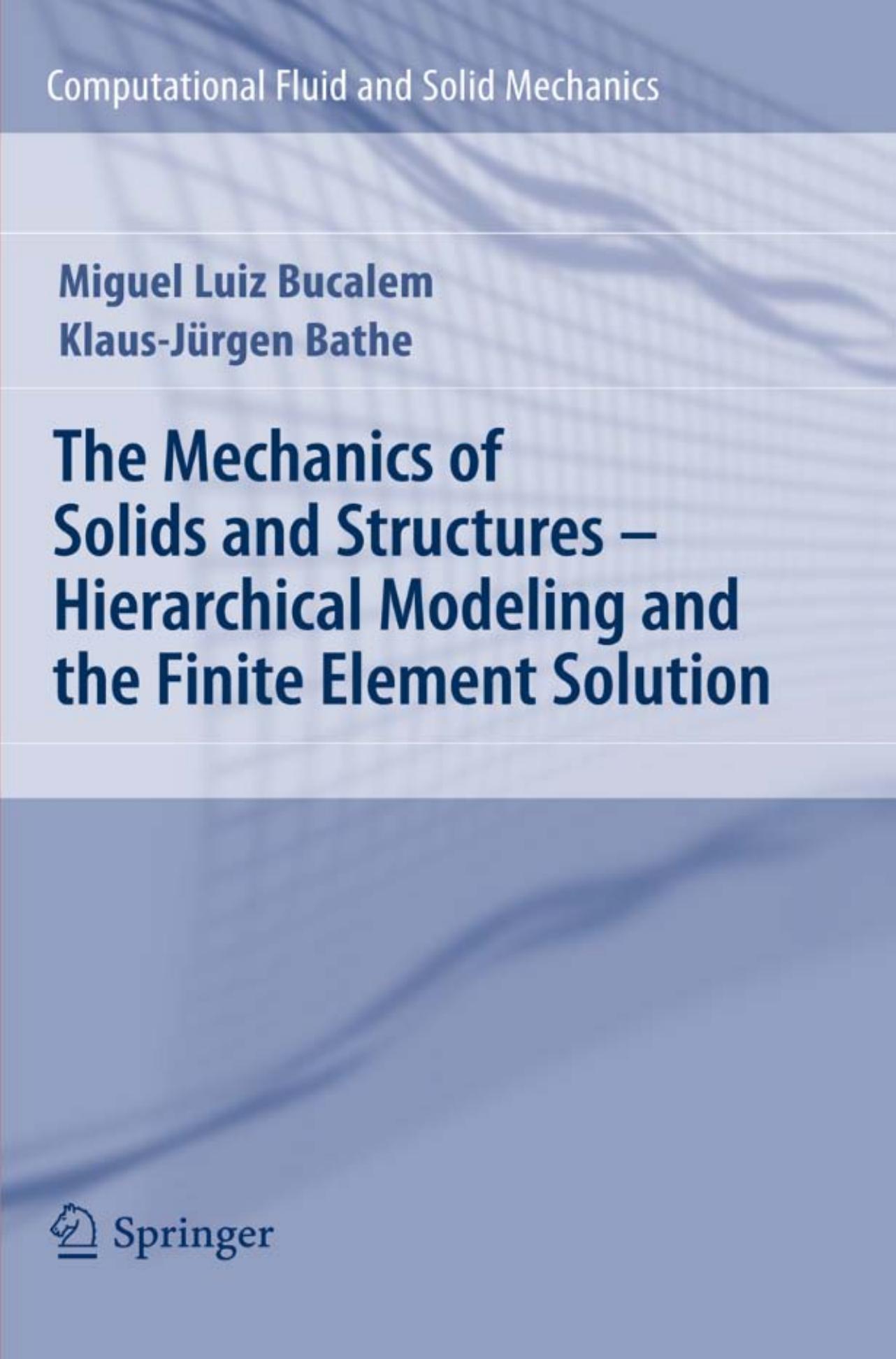 The Mechanics of Solids and Structures - Hierarchical Modeling and the Finite Element Solution by Miguel Luiz Bucalem Klaus-Jürgen Bathe (auth.)