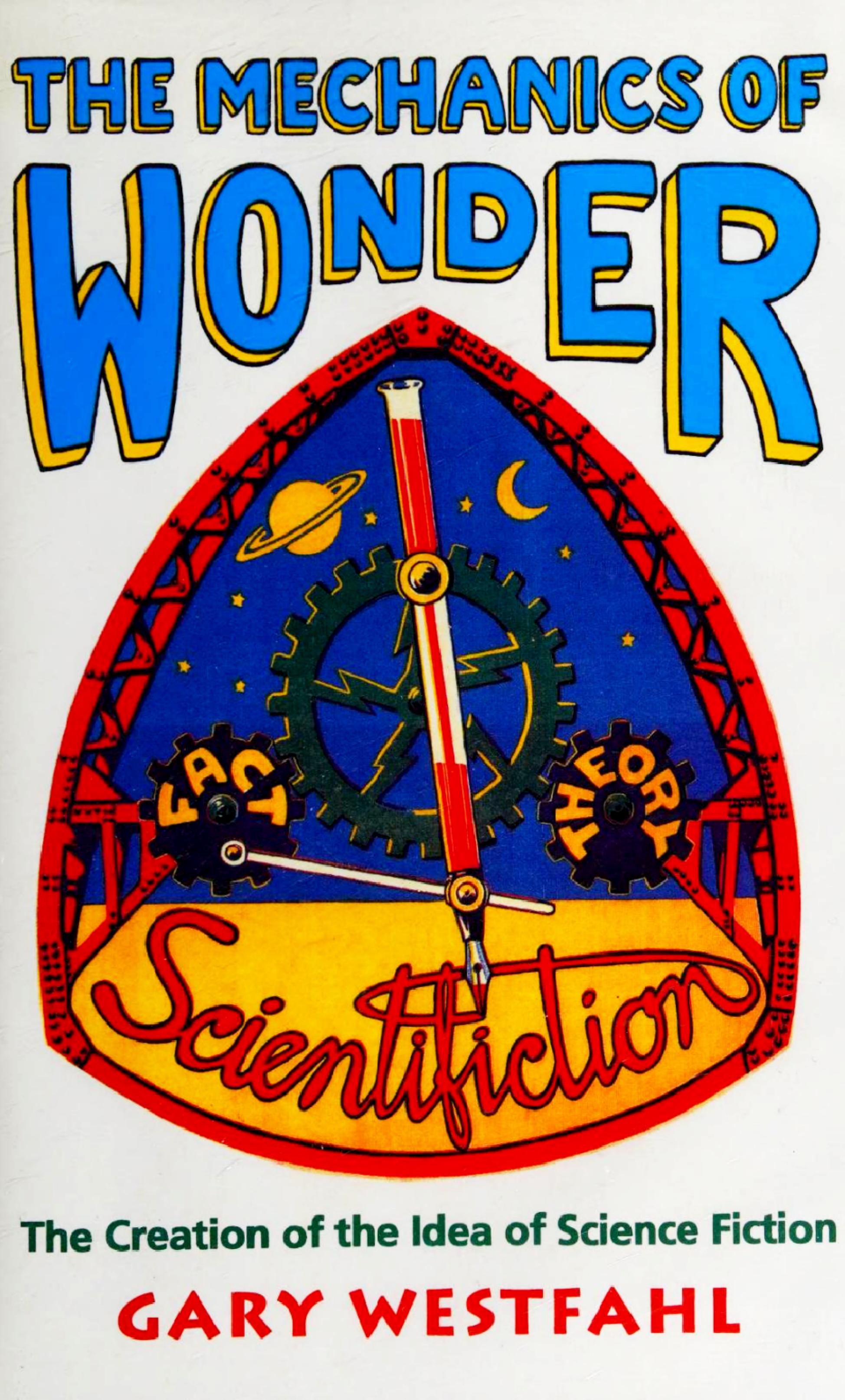 The Mechanics of Wonder: The Creation of the Idea of Science Fiction (Liverpool English Texts and Studies (Hardcover)) (Volume 15) by Gary Westfahl
