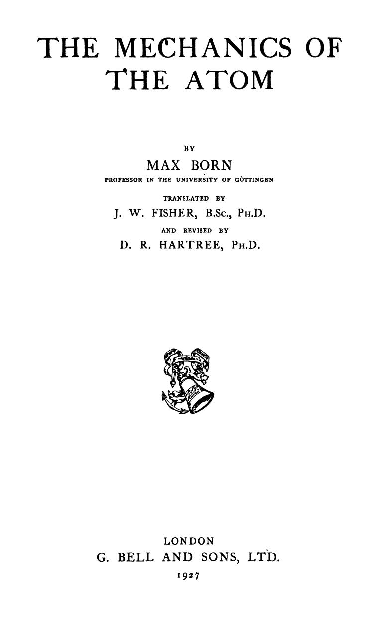 The Mechanics of the Atom by M. Born