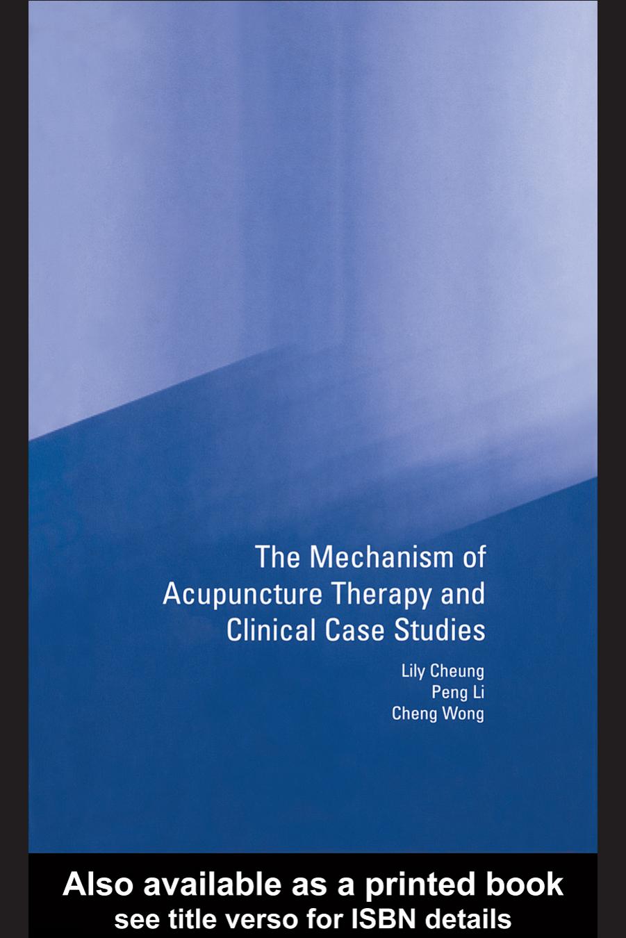 The Mechanism of Acupuncture Therapy and Clinical Case Studies by Lily Cheung Peng Li and Cheng Wong