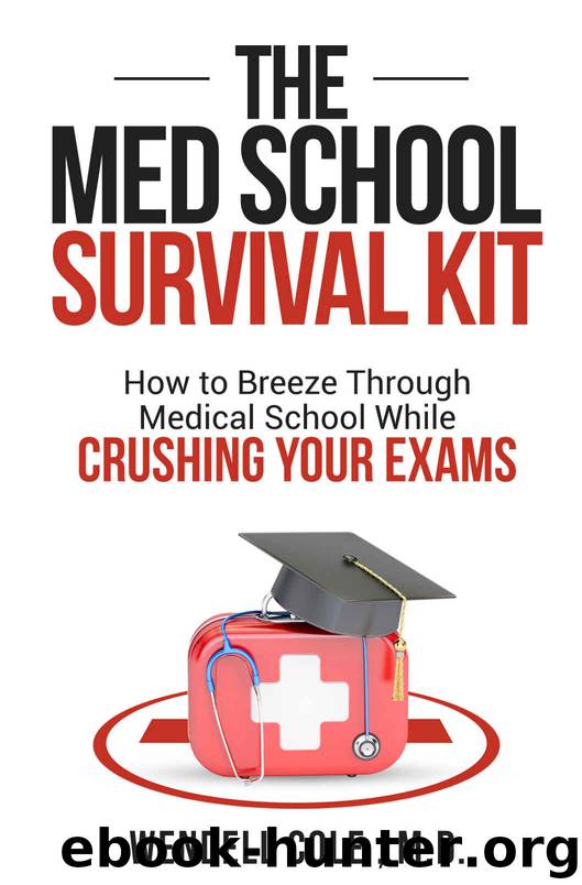The Med School Survival Kit: How To Breeze Through Medical School While Crushing Your Exams by Wendell Cole