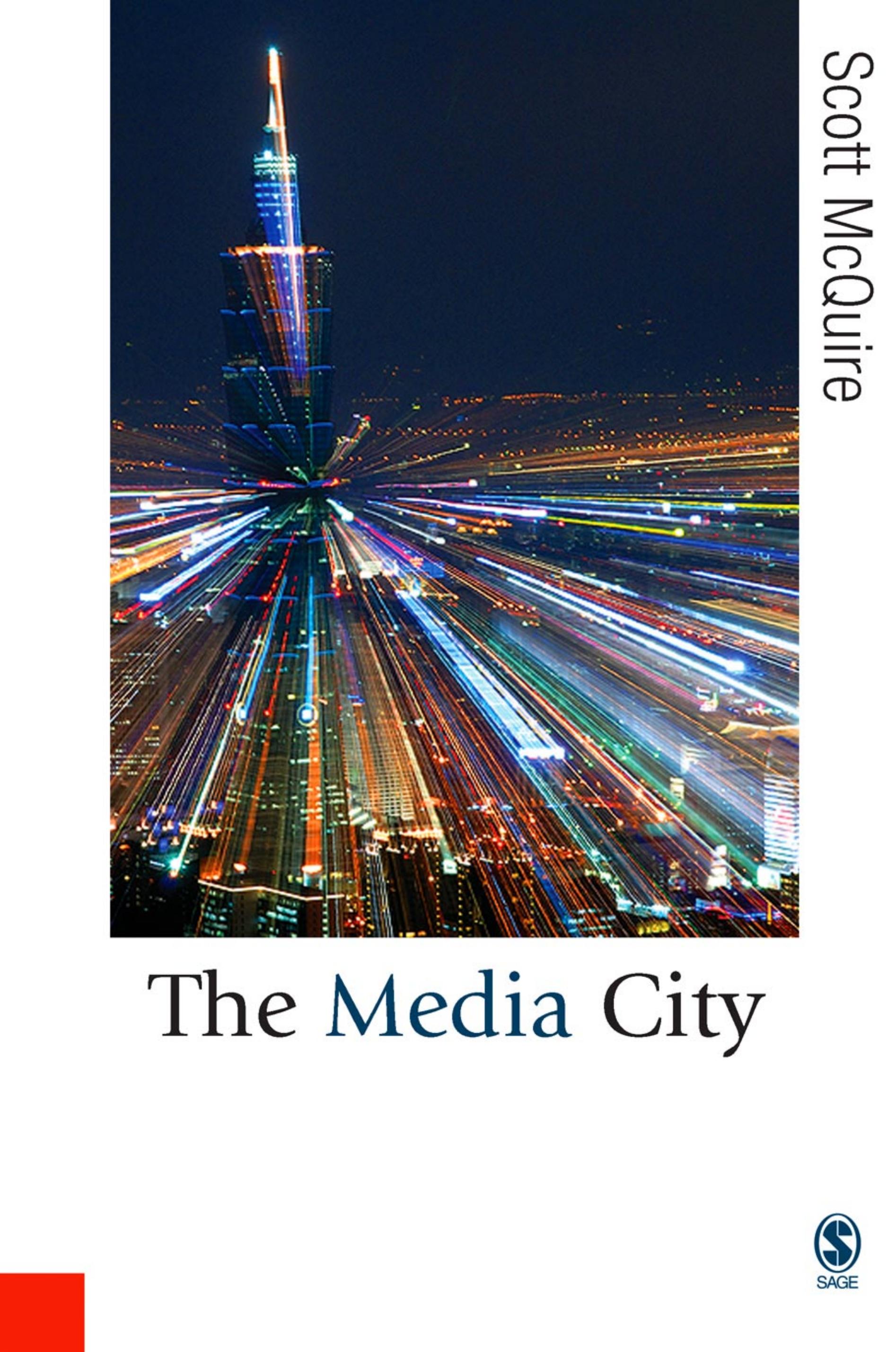 The Media City: Media, Architecture and Urban Space (Published in association with Theory, Culture & Society) by Dr Scott McQuire