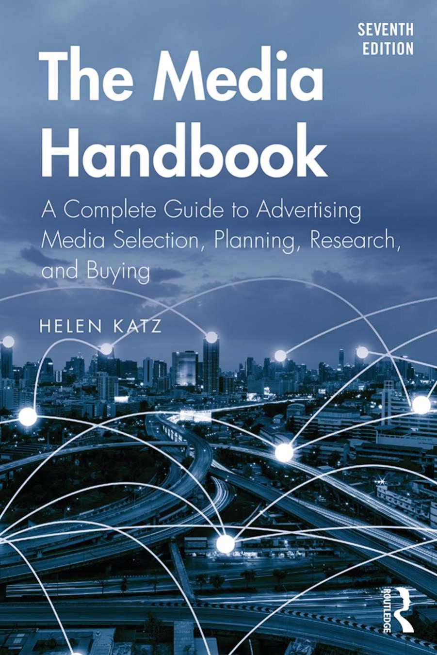 The Media Handbook: A Complete Guide to Advertising Media Selection, Planning, Research, and Buying by Helen Katz