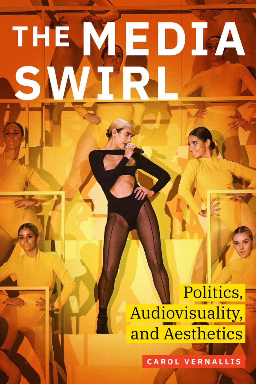 The Media Swirl: Politics, Audiovisuality, and Aesthetics by Carol Vernallis