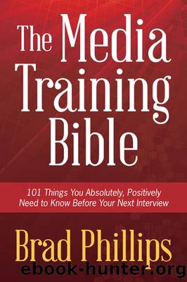 The Media Training Bible by Brad Phillips