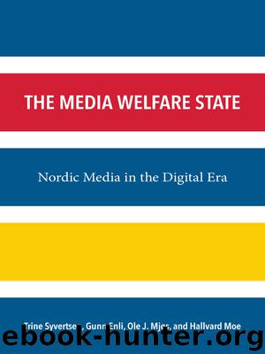 The Media Welfare State: Nordic Media in the Digital Era by Syvertsen Trine & Enli Gunn & Mjøs Ole J. & Moe Hallvard