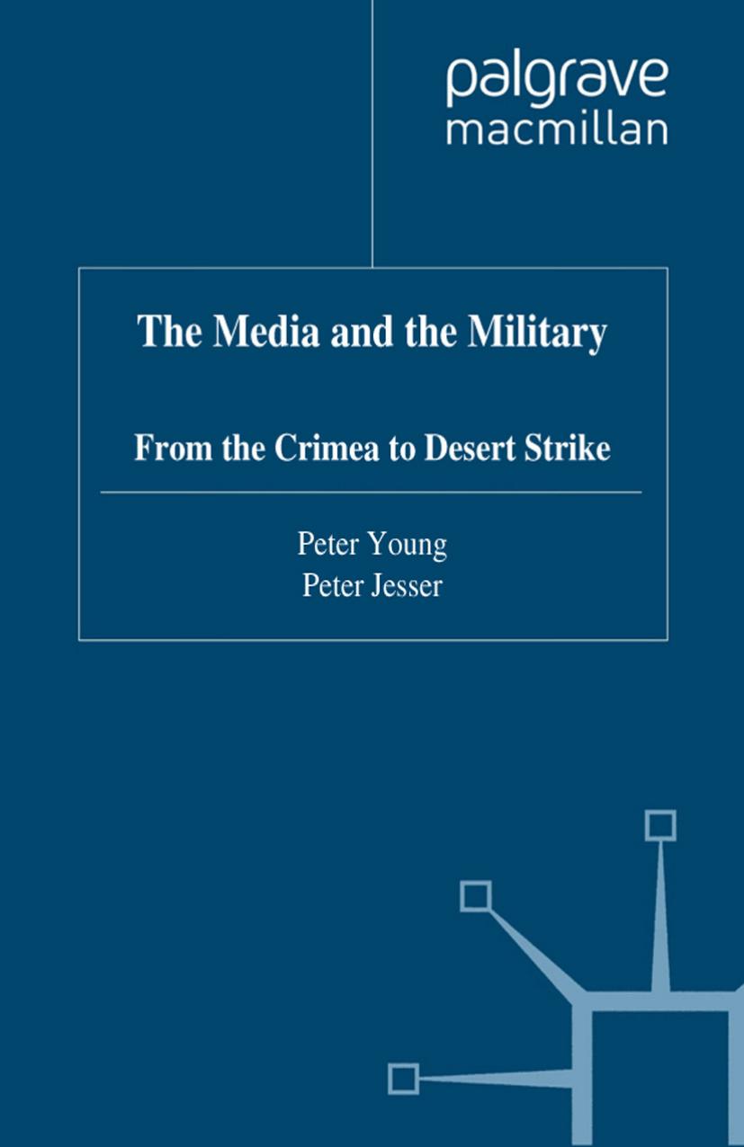 The Media and the Military: From the Crimea to Desert Strike by Peter Young Peter Jesser (auth.)