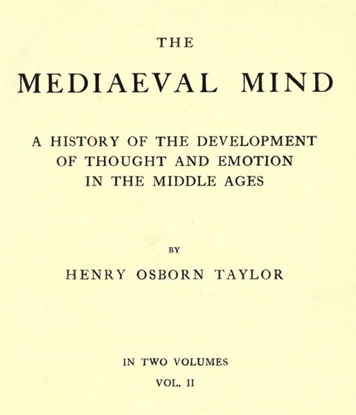 The Mediaeval Mind (Volume II of II) / A History of the Development of Thought and Emotion in the Middle Ages