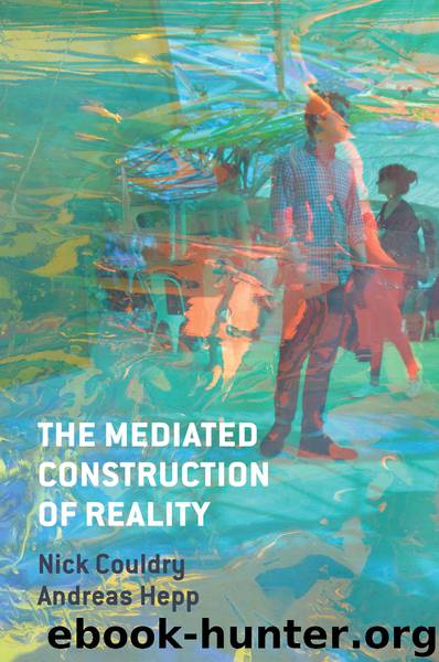 The Mediated Construction of Reality by Nick Couldry Andreas Hepp & Andreas Hepp