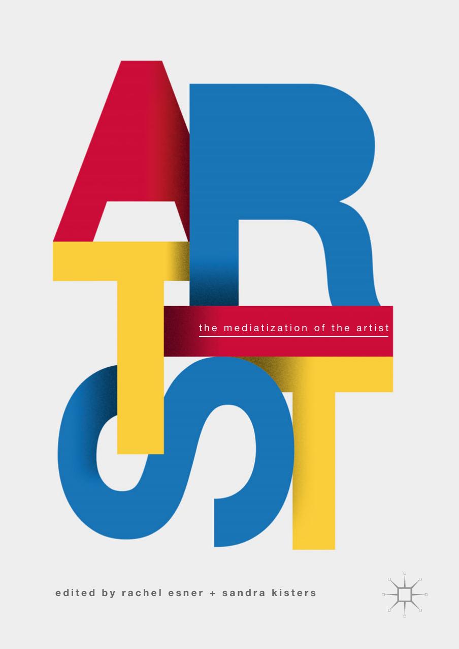 The Mediatization of the Artist by Rachel Esner Sandra Kisters (eds.)