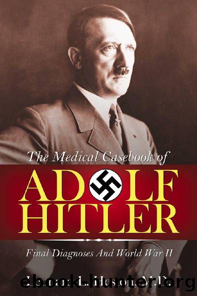 The Medical Case Book of Adolf Hitler: Final Diagnoses and World War II by Leonard L. Heston