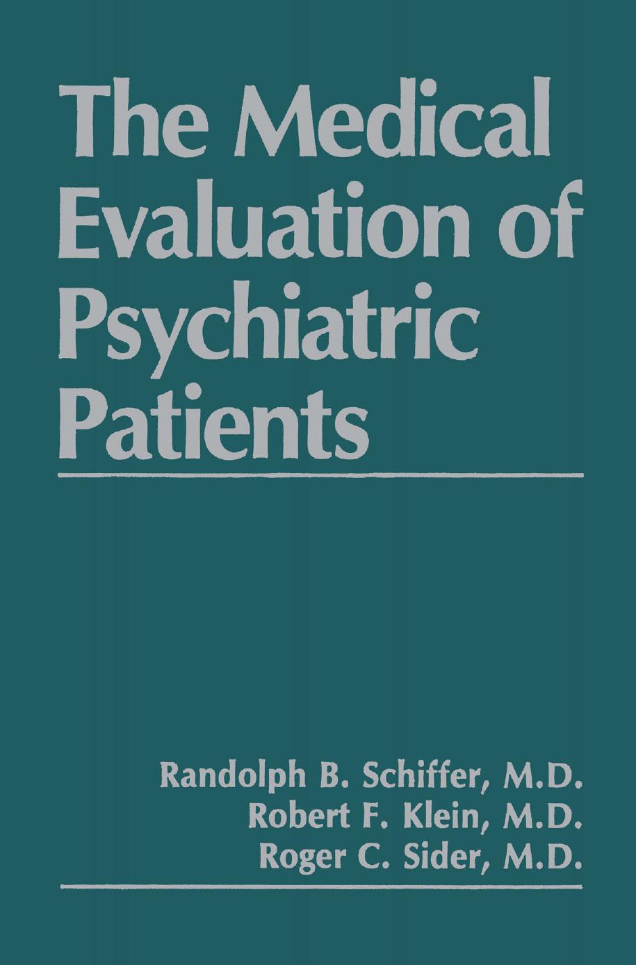 The Medical Evaluation of Psychiatric Patients by Randolph B. Schiffer M.D. Robert F. Klein M.D. Roger C. Sider M.D. (auth.)
