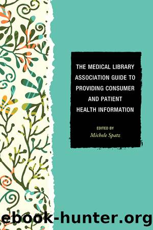 The Medical Library Association Guide to Providing Consumer and Patient Health Information by Michele Spatz