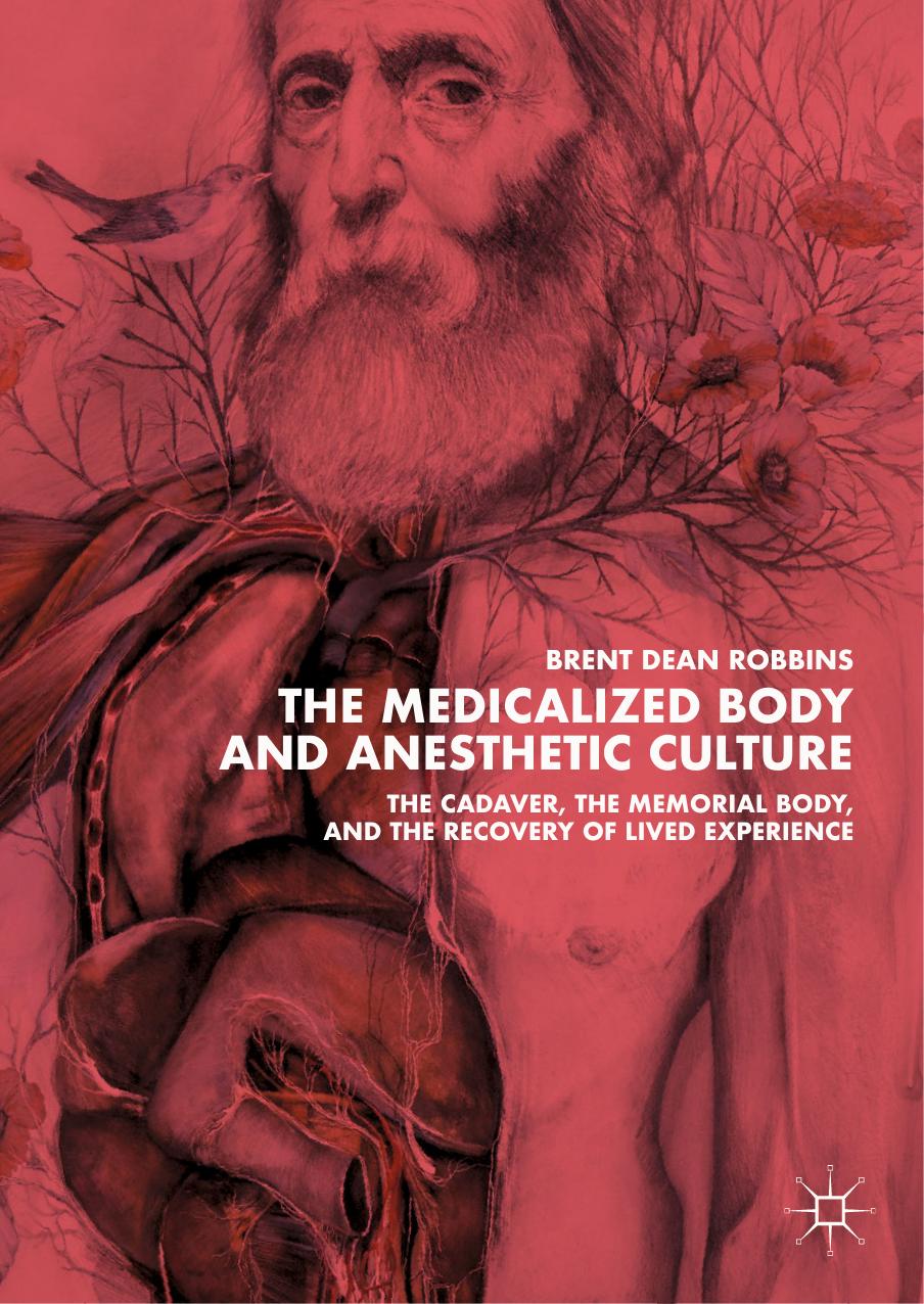 The Medicalized Body and Anesthetic Culture by Brent Dean Robbins