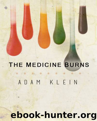 The Medicine Burns by Adam Klein