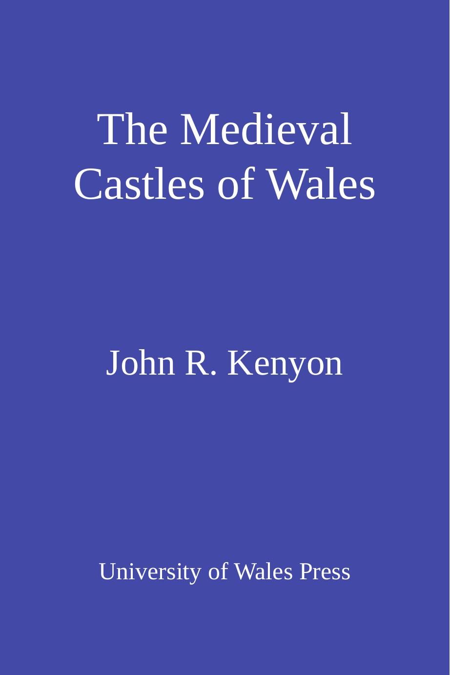 The Medieval Castles of Wales by John R. Kenyon