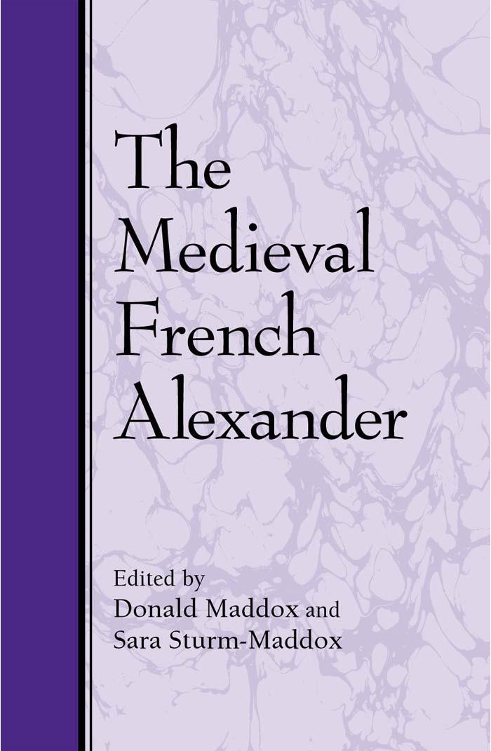 The Medieval French Alexander by Donald Maddox Donald Maddox Sara Sturm-Maddox