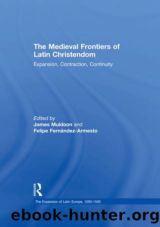 The Medieval Frontiers of Latin Christendom by Felipe Fernandez-Armesto James Muldoon