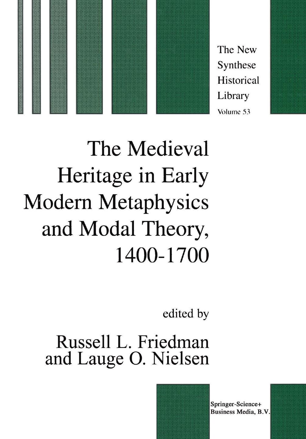 The Medieval Heritage in Early Modern Metaphysics and Modal Theory, 1400â1700 by Russell L. Friedman Lauge O. Nielsen (auth.) Russell L. Friedman Lauge O. Nielsen (eds.)