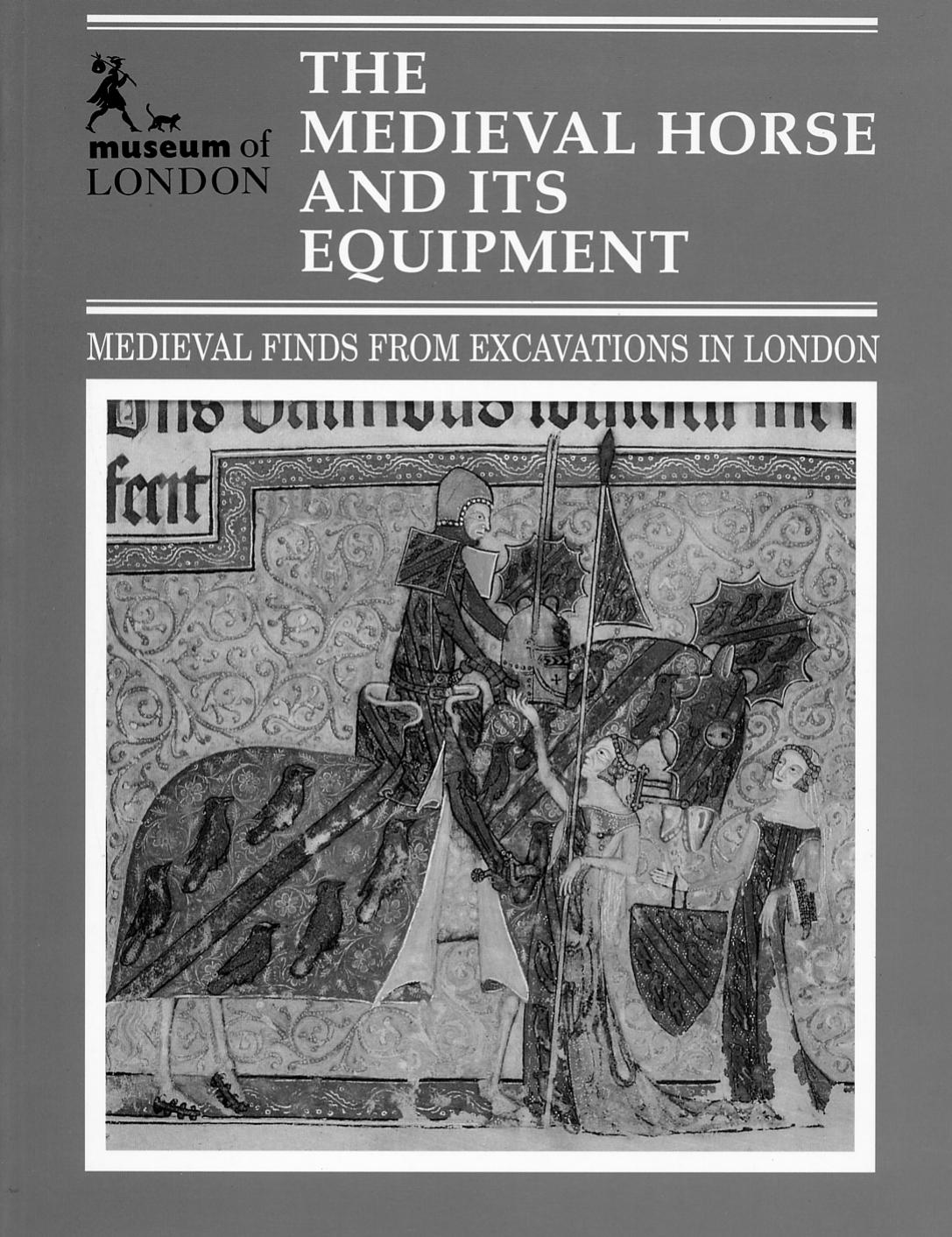 The Medieval Horse and Its Equipment C. 1150-C. 1450 (Medieval Finds from Excavations in London , No 5) by John Clark