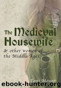 The Medieval Housewife: & Other Women Of The Middle Ages by Toni Mount