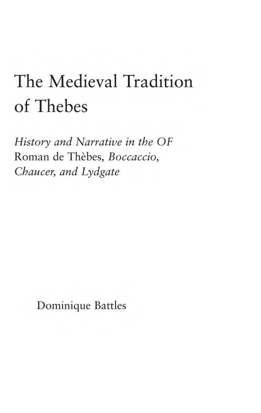 The Medieval Tradition of Thebes: History and Narrative in the Roman de Thebes, Boccaccio, Chaucer, OF and Lydgate (Studies in Medieval History and Culture, 26) by Dominique Battles