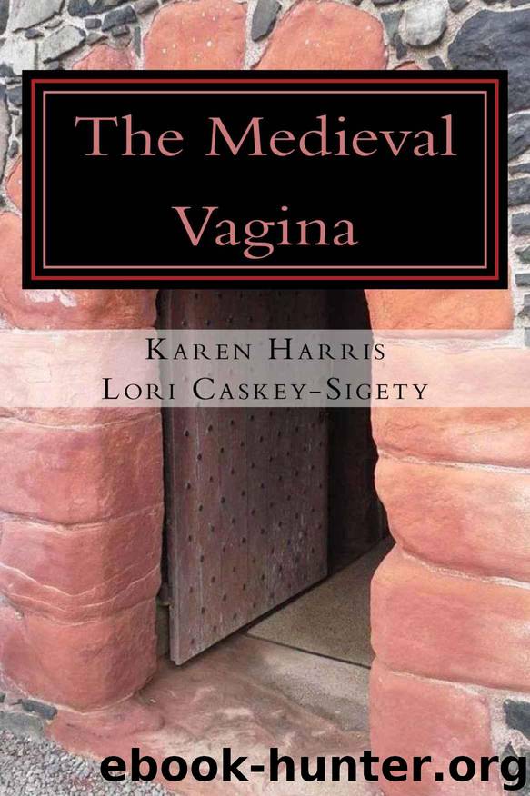 The Medieval Vagina: A Hysterical and Historical Perspective of All Things Vaginal During the Middle Ages by Harris Karen & Caskey-Sigety Lori