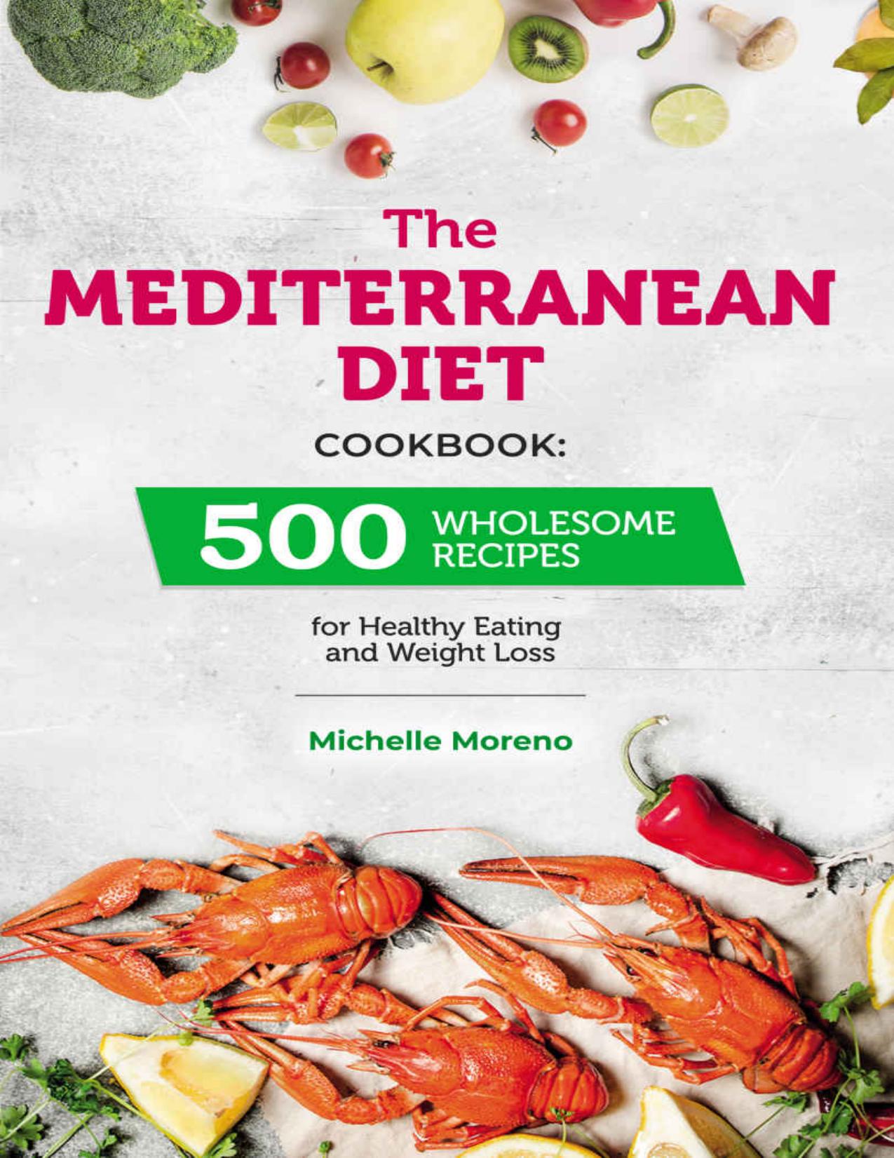 The Mediterranean Diet Cookbook: 500 Wholesome Recipes for Healthy Eating and Weight Loss by Michelle Moreno