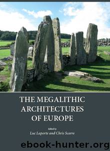 The Megalithic Architectures of Europe by Luc Laporte Chris Scarre (ed)