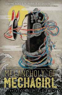 The Melancholy of Mechagirl by Catherynne M Valente