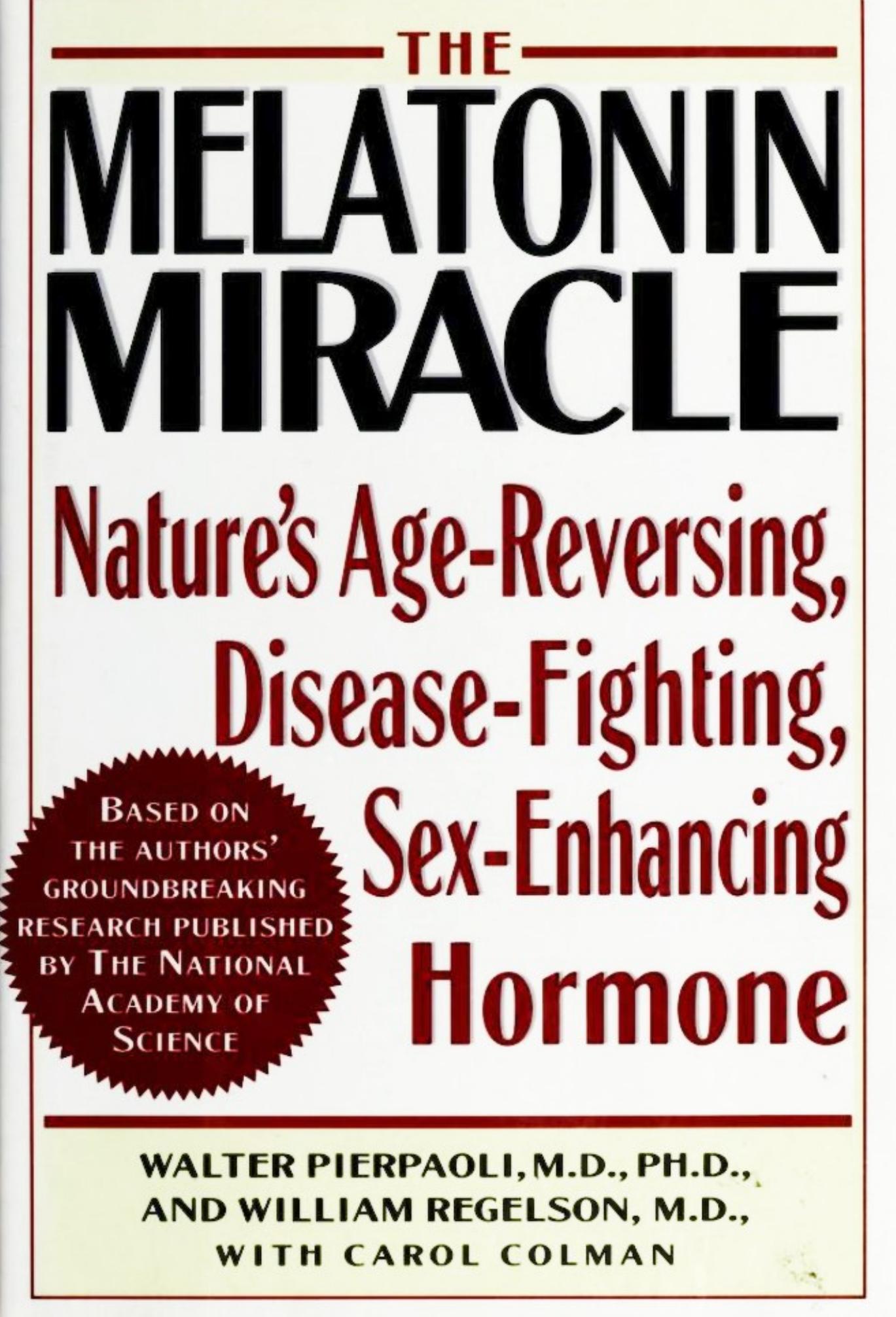 The Melatonin Miracle: Nature's Age-Reversing, Disease-Fighting, Sex-Enhancing Hormone by Walter Pierpaoli William Regelson