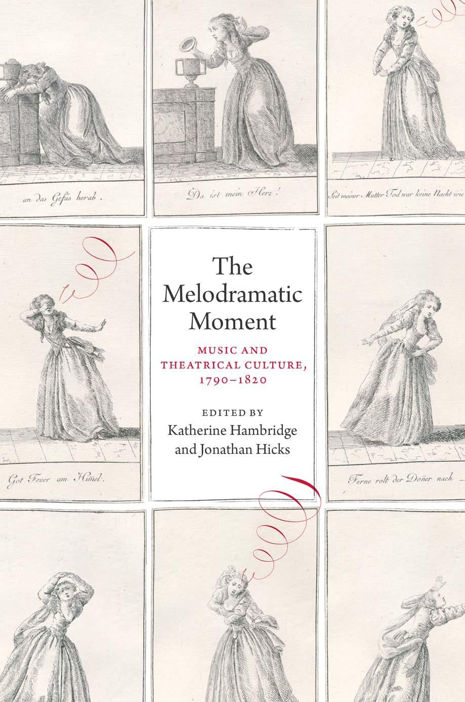 The Melodramatic Moment : Music and Theatrical Culture, 1790-1820 by Unknow