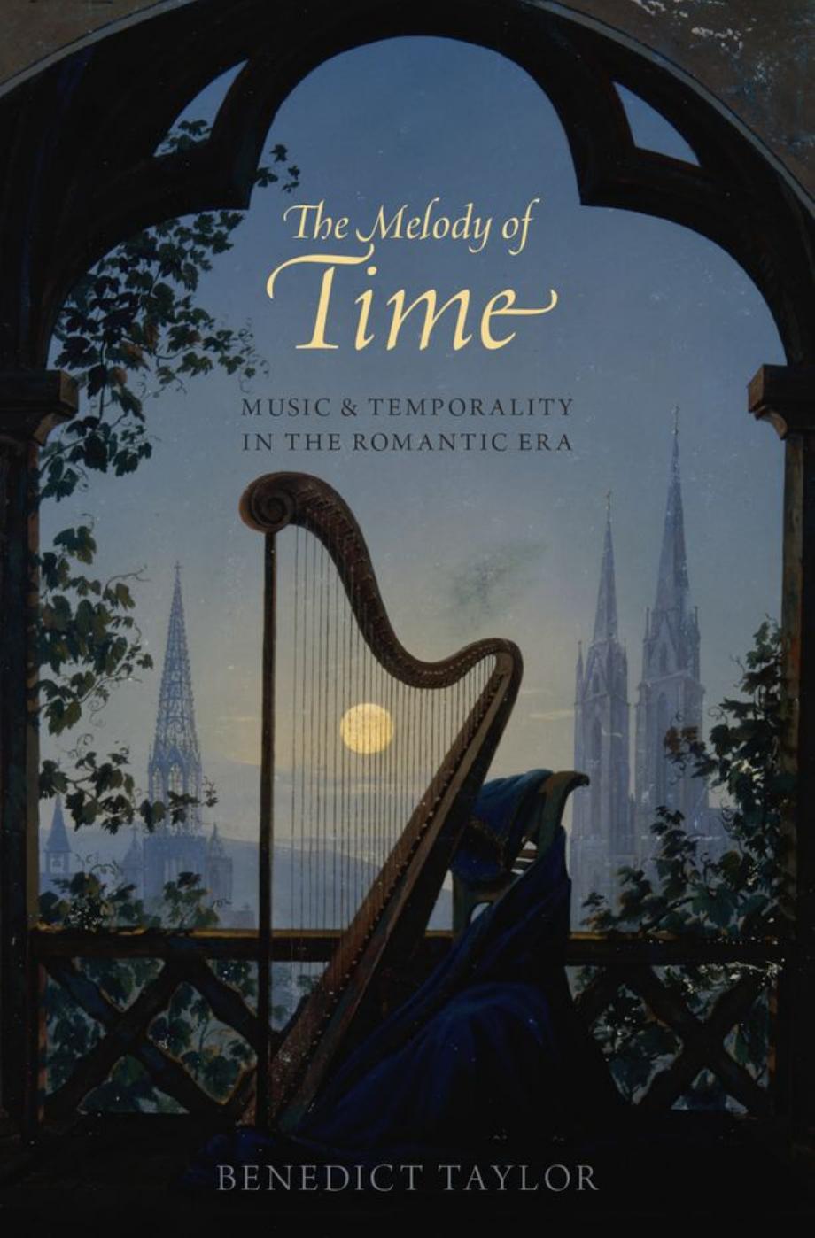 The Melody of Time: Music and Temporality in the Romantic Era by Benedict Taylor