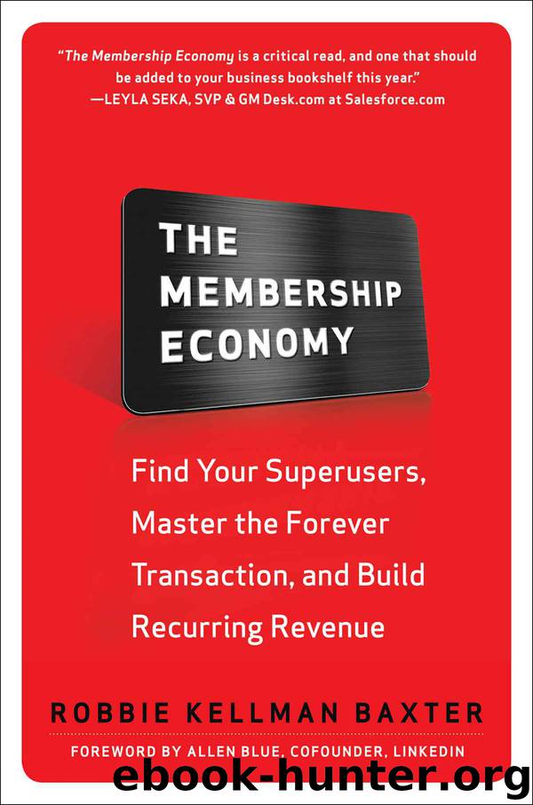 The Membership Economy: Find Your Super Users, Master the Forever Transaction, and Build Recurring Revenue by Robbie Kellman Baxter