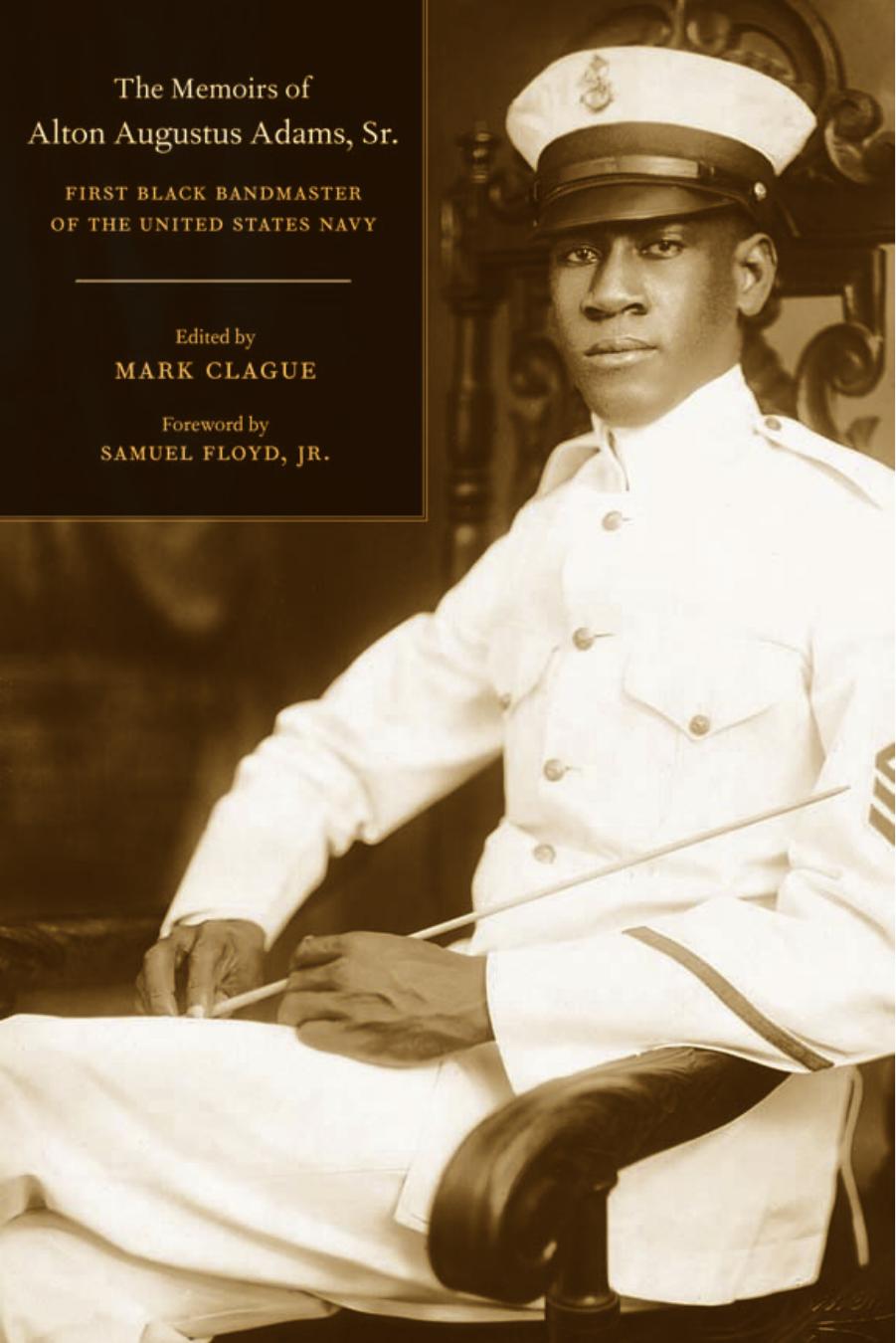 The Memoirs of Alton Augustus Adams, Sr.: First Black Bandmaster of the United States Navy (Music of the African Diaspora) by Alton Augustus Adams Sr