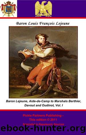 The Memoirs of Baron Lejeune, Aide-de-Camp to Marshals Berthier, Davout and Oudinot. Vol. I by unknow