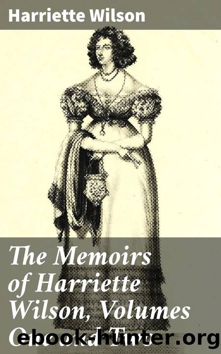 The Memoirs of Harriette Wilson, Volumes One and Two by Harriette Wilson