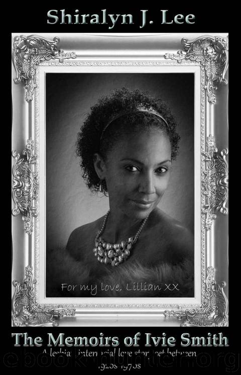 The Memoirs of Ivie Smith: A Lesbian Interracial Love Story Set Between 1920s-1970s by Shiralyn J. Lee