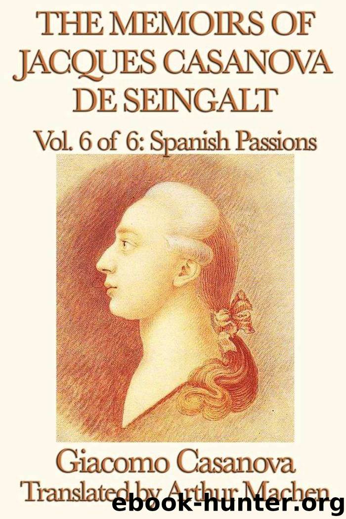 The Memoirs of Jacques Casanova de Seingalt Volume 6: Spanish Passions by Giacomo Casanova