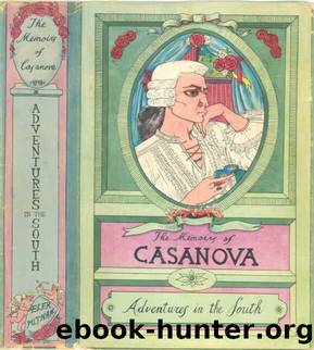 The Memoirs of Jacques Casanova de Seingalt, Vol. IV (of VI), "Adventures In The South by Giacomo Casanova