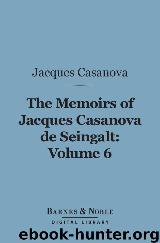 The Memoirs of Jacques Casanova de Seingalt, Volume 6 by Jacques Casanova