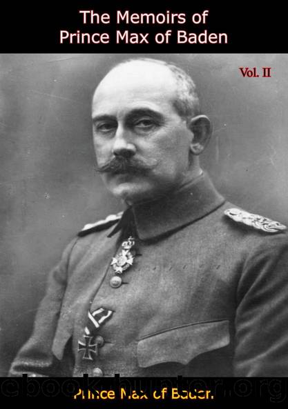 The Memoirs of Prince Max of Baden Vol. II by Prince Max of Baden Baden W. M. Calder