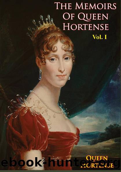The Memoirs of Queen Hortense Vol. I by unknow
