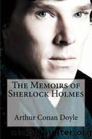 The Memoirs of Sherlock Holmes Arthur Conan Doyle by Arthur Conan Doyle