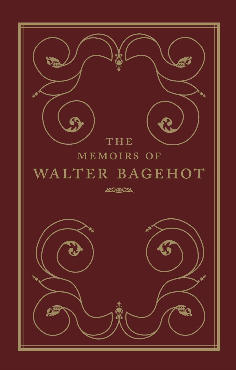 The Memoirs of Walter Bagehot by Prochaska Frank