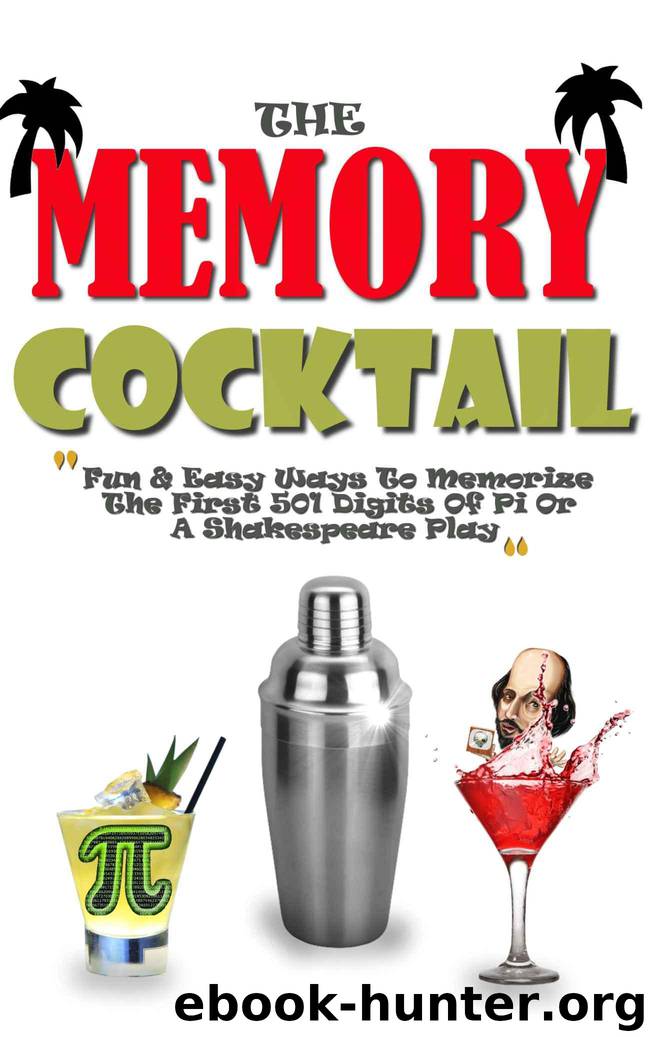 The Memory Cocktail: Fun And Easy Ways To Memorize The First 501 Digits Of Pi Or A Shakespeare Play. by Roulier Remy