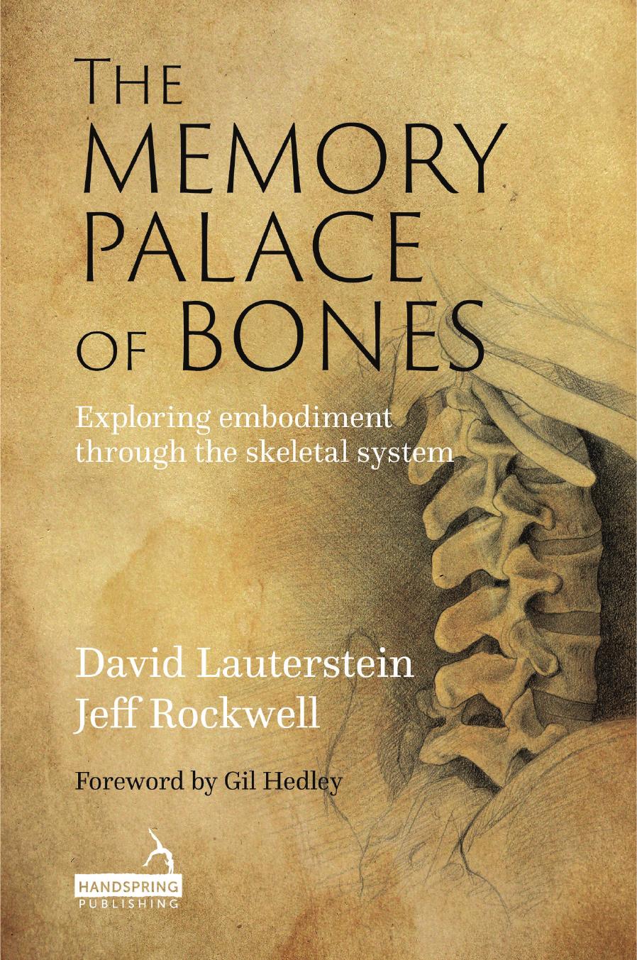 The Memory Palace of Bones: Exploring Embodiment Through the Skeletal System by Jeff Rockwell David Lauterstein