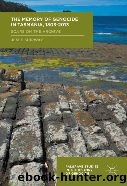 The Memory of Genocide in Tasmania, 1803-2013 by Jesse Shipway