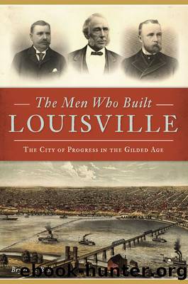 The Men Who Built Louisville by Bryan S. Bush