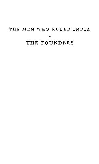 The Men Who Ruled India. Volume I: The Founders by Philip Mason